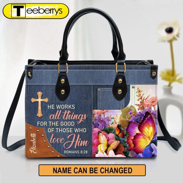 Personalized Butterfly He Works All Things For The Good Of Those Who Love Leather Bag