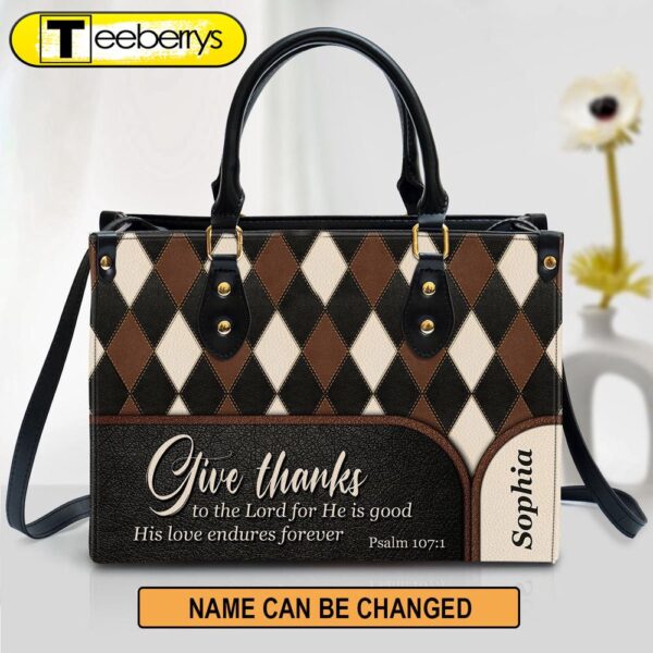 Personalized Give Thanks To The Lord For He Is Good Unique Leather Bag – Christian Pu Leather Bags