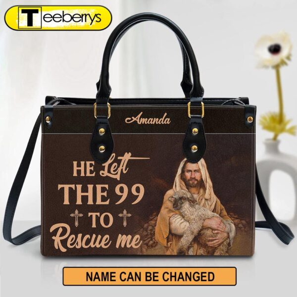 Personalized He Left The 99 To Rescue Me Unique Leather Bag – Christian Pu Leather Bags For Women