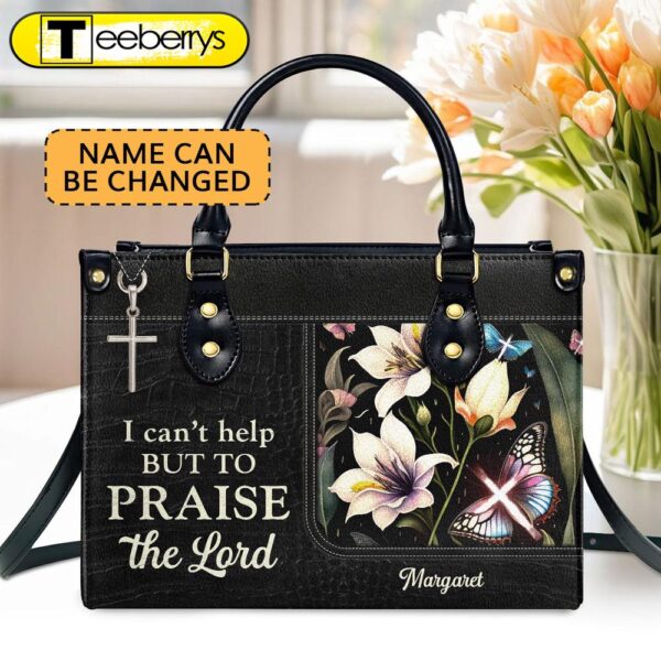 Personalized Zippered Leather Handbag With Handle Religious I Can’t Help But To Praise The Lord