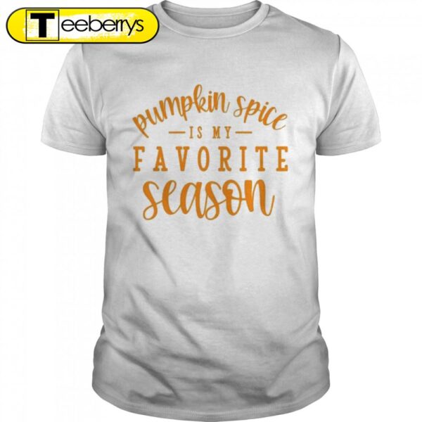 Pumkin Spice Is My Favorite Season Halloween T-Shirts