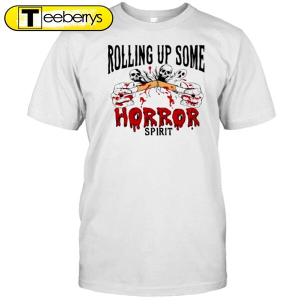 Rolling Up Some Horror Spirit Halloween T-Shirt