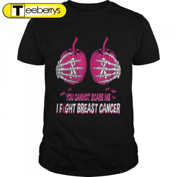 Scary You Cannot Scare Me Breast Cancer Awareness Halloween T-Shirt