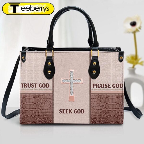 Seek God Trust God Praise God Gorgeous Leather Handbag – Religious Gifts For Women