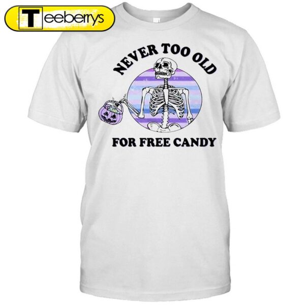 Skeleton Never Too Old For Free Candy Halloween T-shirts