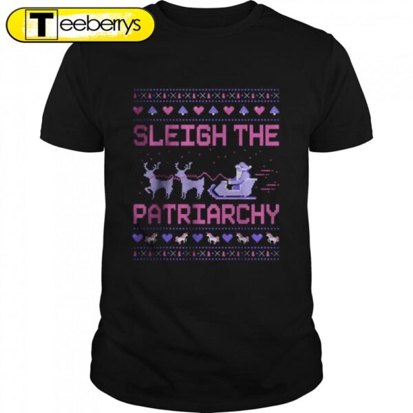 Sleigh The Patriarchy Feminist Feminism Meme Ugly Christmas Shirts