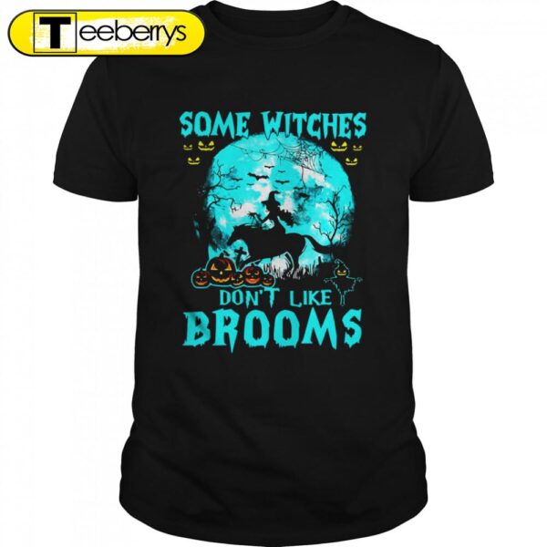 Some Witches Dons’t Like Brooms Horse Halloween T-shirts