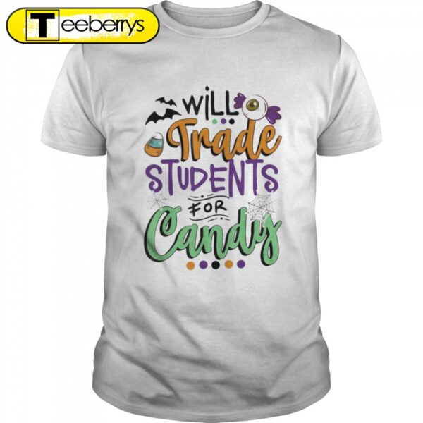 Teacher Will Trade Students For Candy Happy Halloween T-Shirts