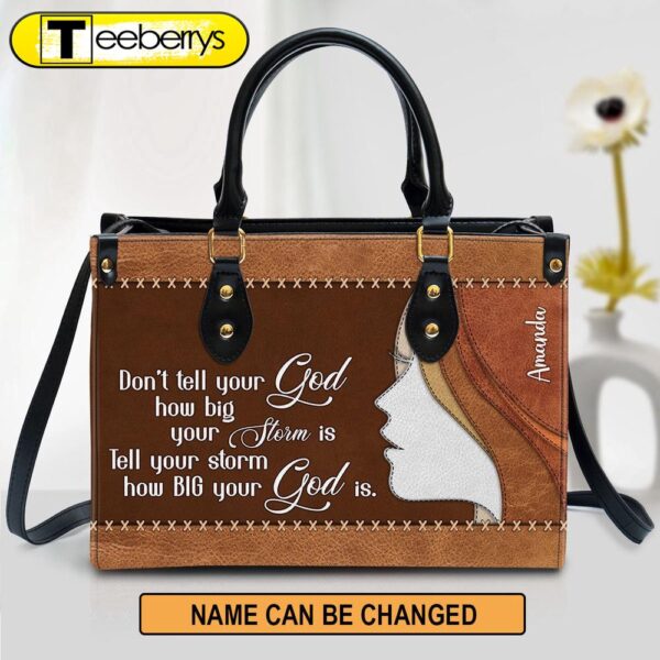 Tell Your Storm How Big Your God Is Beautiful Personalized Leather Bag For Women