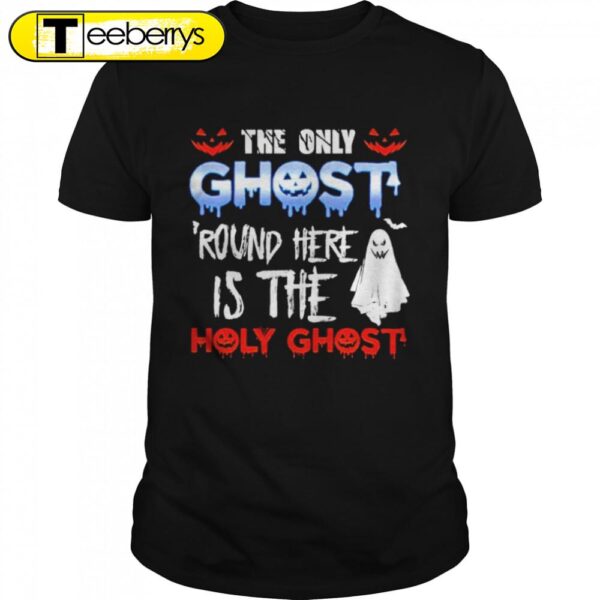 The only ghost around here is the holy ghost Halloween T-shirts