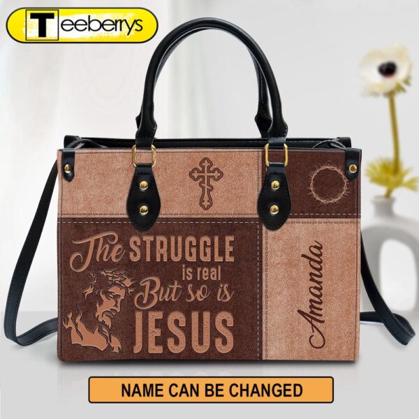 The Struggle Is Real But So Is Jesus Personalized Leather Bag For Women – Religious Gifts For Women