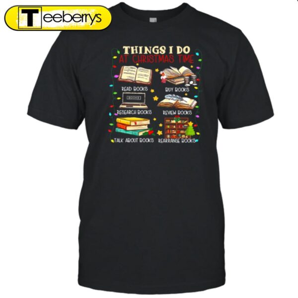 Things I Do At Christmas Time Shirt