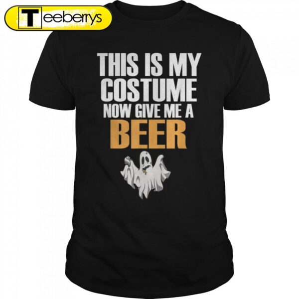 This Is My Costume Now Give Me A Beer Halloween T-Shirt