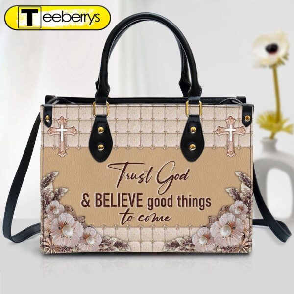 Trust God And Believe Good Things To Come Elegant Christian Leather Handbag