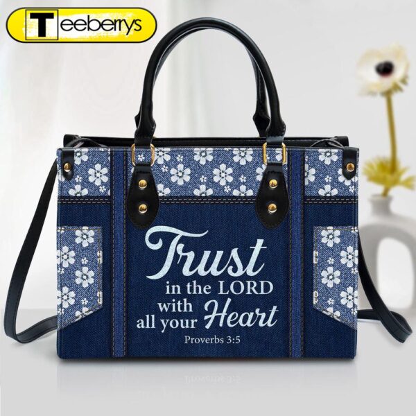 Trust In The Lord With All Your Heart Leather Bag With Handle – Religious Gifts For Women