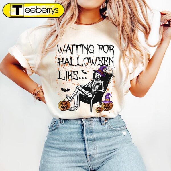 Waiting for Halloween Like, Skeleton Funny Halloween Shirt