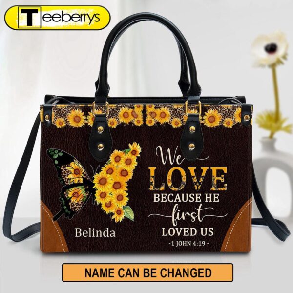 We Love Because He First Loved Us Awesome Personalized Leather Bag For Women