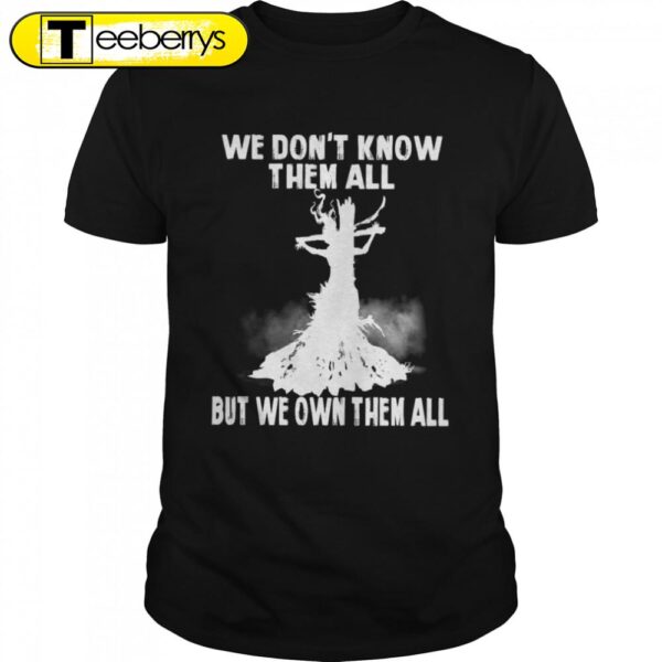 Witch We Dons’t Know Them All But We Own Them All Halloween T-shirts