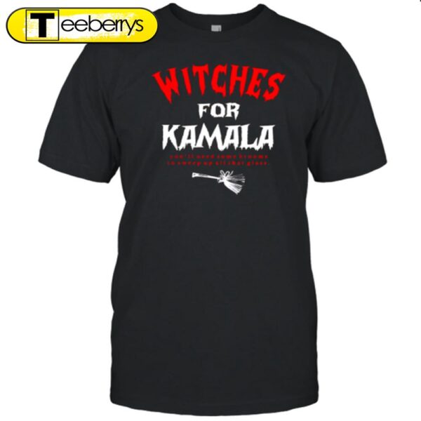 Witches For Kamala You’ll Need Some Brooms To Sweep Up All That Glass Halloween T-Shirt