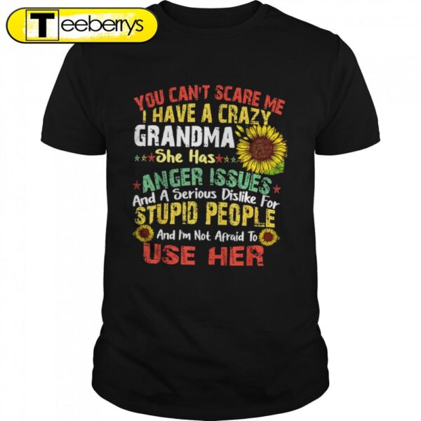 You Cans’t Scare Me I Have A Crazy Grandma Halloween T-Shirts