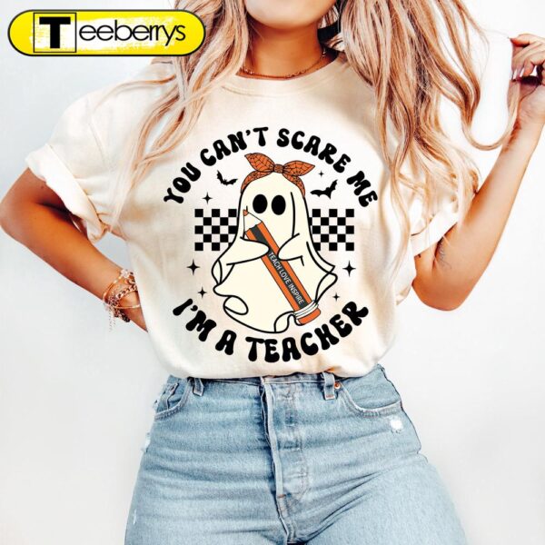 You Can’t Scare Me I’m A Teacher Halloween  Shirt